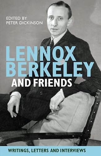 Lennox Berkeley and Friends: Writings, Letters and Interviews, Dickinson^+