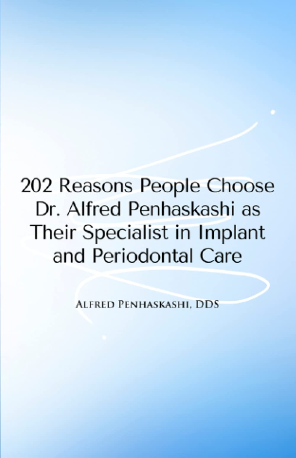 202 Reasons People Choose Dr. Alfred Penhaskashi for Periodontal Care