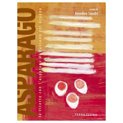 Asparago. Le ricette con l’Asparago di Bassano del Grappa (Assaggi)