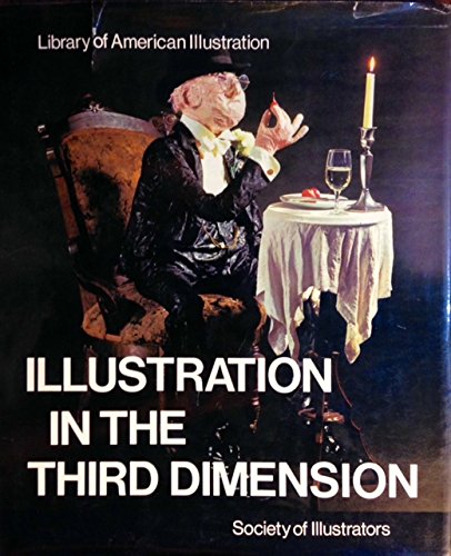 Illustration in the third dimension: The artist turned craftsman (Library of American illustration)