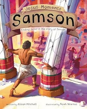Jesus Moments: Samson: Finding Jesus in the Story of Samson (Gift for boys and girls ages 4-7, illustrated Old Testament Bible story, learn how Samson points to Jesus)