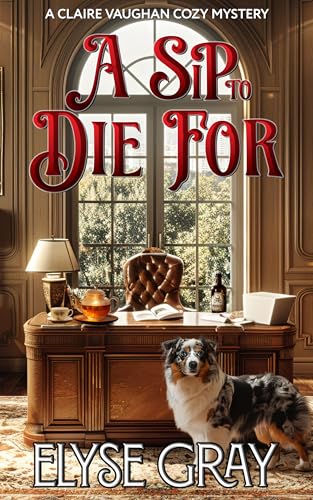 A SIP TO DIE FOR: A CLAIRE VAUGHAN COZY MYSTERY (ECHO MOUNTAIN MY...