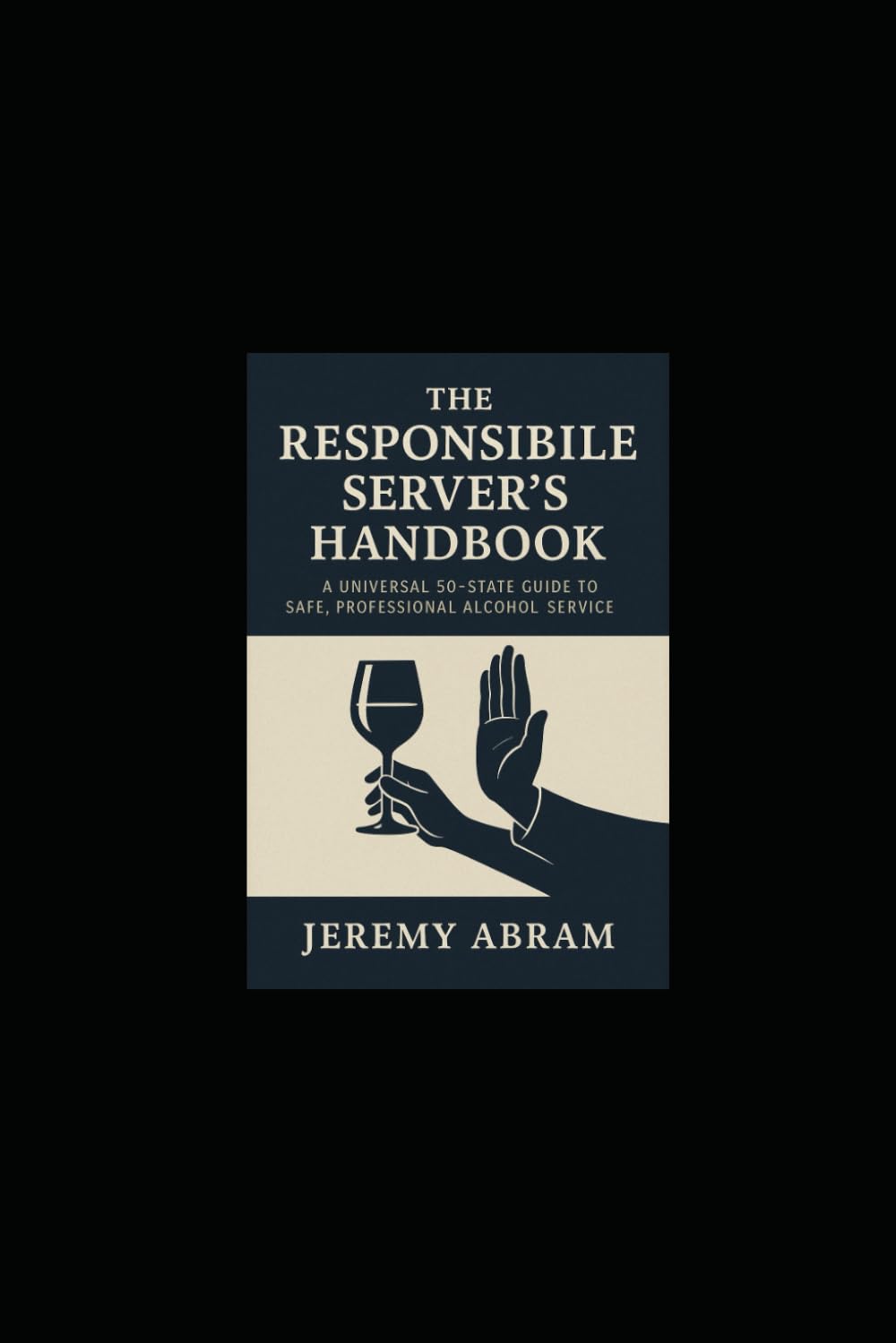 The Responsible Server’s Handbook: Universal 50-State Guide to Safe, Professional Alcohol Service (The Responsible Server – State Editions)