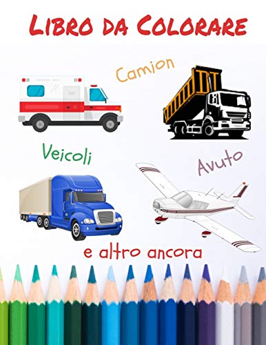 Libro da colorare Camion Veicoli Avuto e altro ancora: libri da colorare, bellissimo regalo ! 50 veicoli da colorare (Italian Edition)
