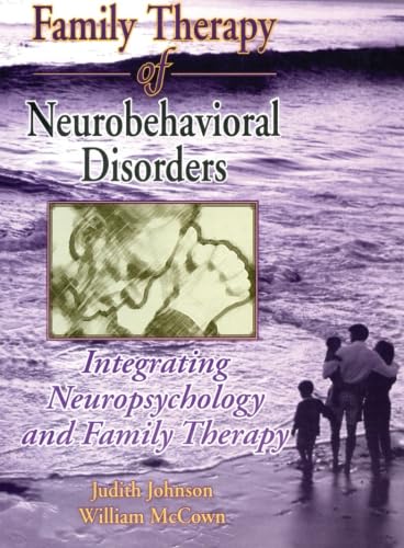 Family Therapy of Neurobehavioral Disorders (Haworth Marriage and the Family)