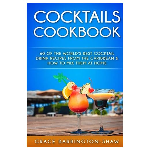 Cocktails Cookbook: 60 of The World's Best Cocktail Drink Recipes From The Caribbean & How To Mix Them At Home. (cocktails, cocktail recipes, ... rum drink recipes, most popular cocktails.)
