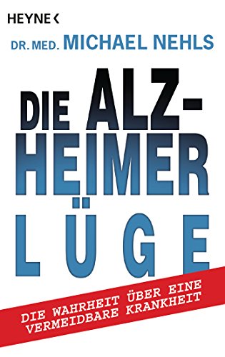 Die Alzheimer-Lüge: Die Wahrheit über eine vermeidbare Krankheit (German Edition)