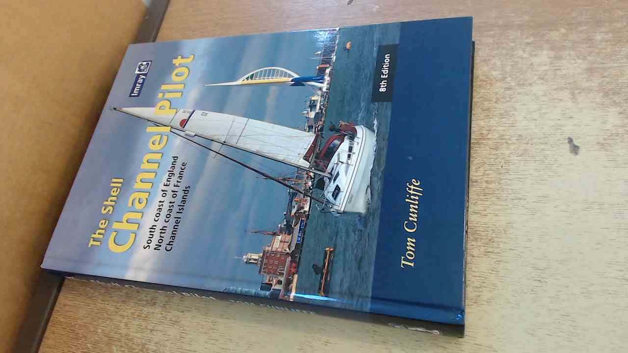 The Shell Channel Pilot: South coast of England, the North coast of France and the Channel Islands