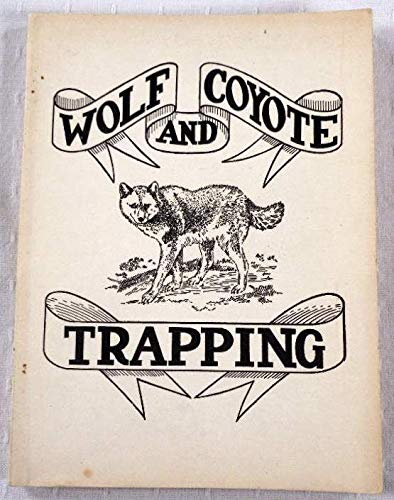 Wolf and Coyote Trapping. An Up-to-Date Wolf Hu... B0969MNFFR Book Cover
