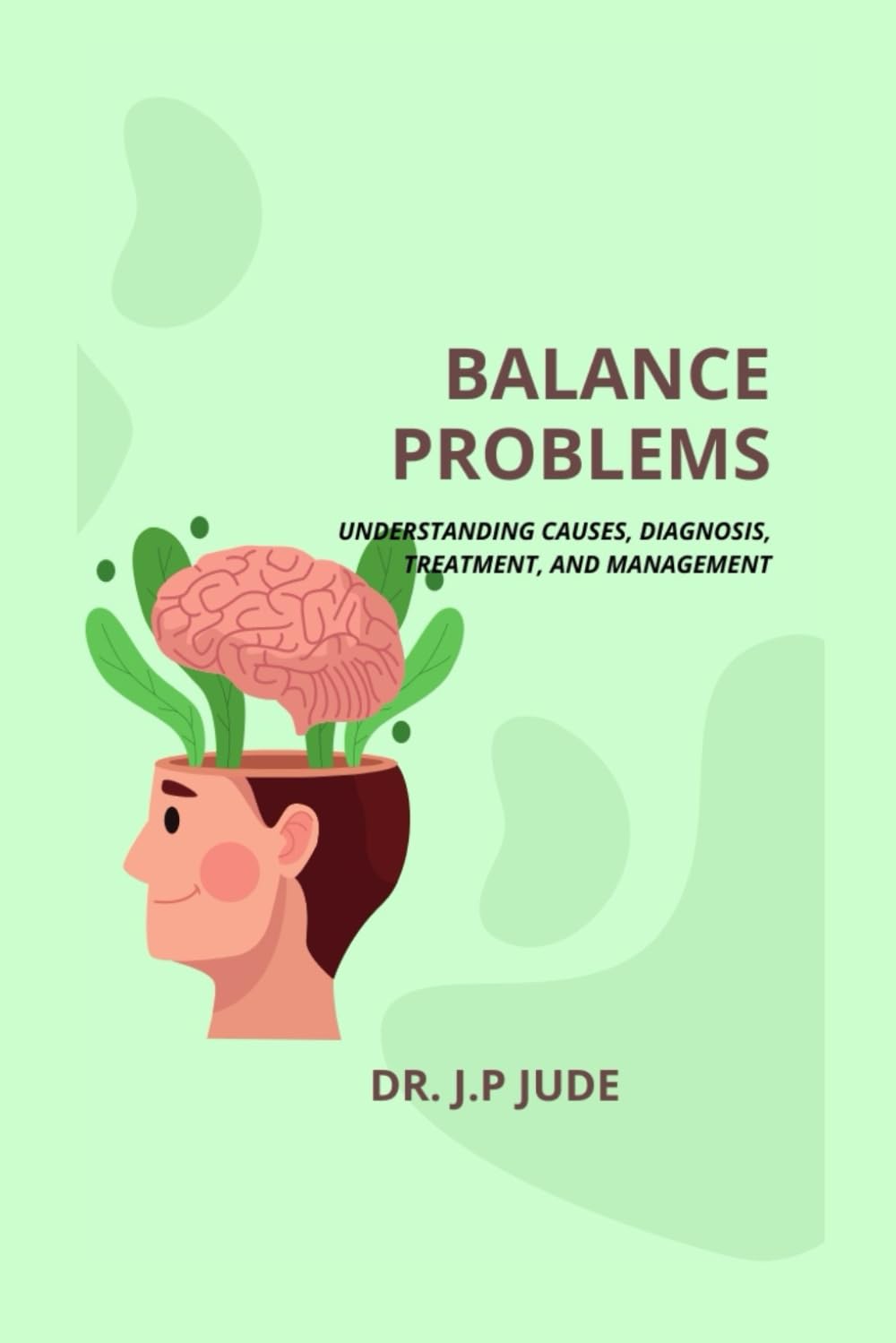 BALANCE PROBLEMS: UNDERSTANDING CAUSES, DIAGNOSIS, TREATMENT, AND MANAGEMENT