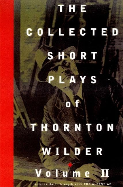 The Collected Short Plays of Thornton Wilder, Vol. 2