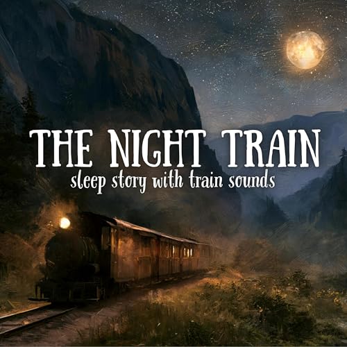 The Night Train | Sleep Story with Train Sounds
