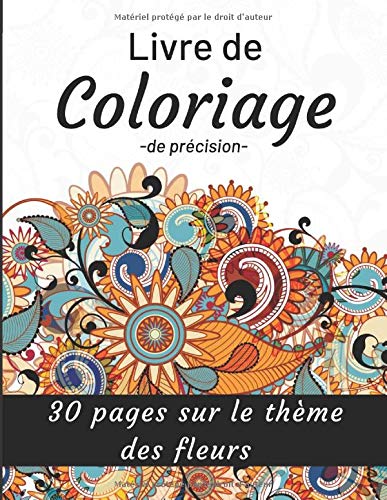 Télécharger Livre de COLORIAGE de précision 30 pages sur le thème des fleurs: Cahier de coloriage pour adultes Livre eBook France