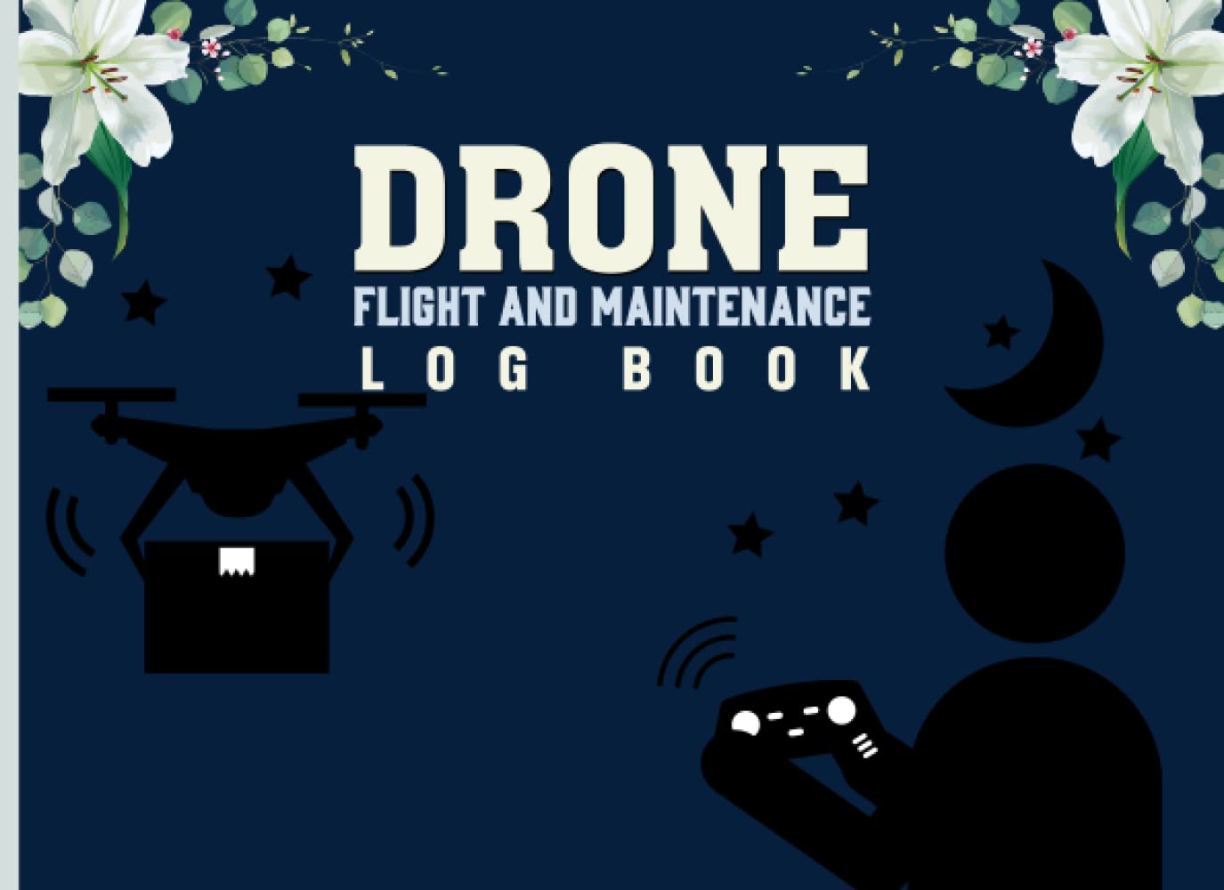 Drone Flight & Maintenance Logbook: Pilot Log book | An Easy-to-Use Drone Flight Logbook | Preflight Checklist and Safety Checklist