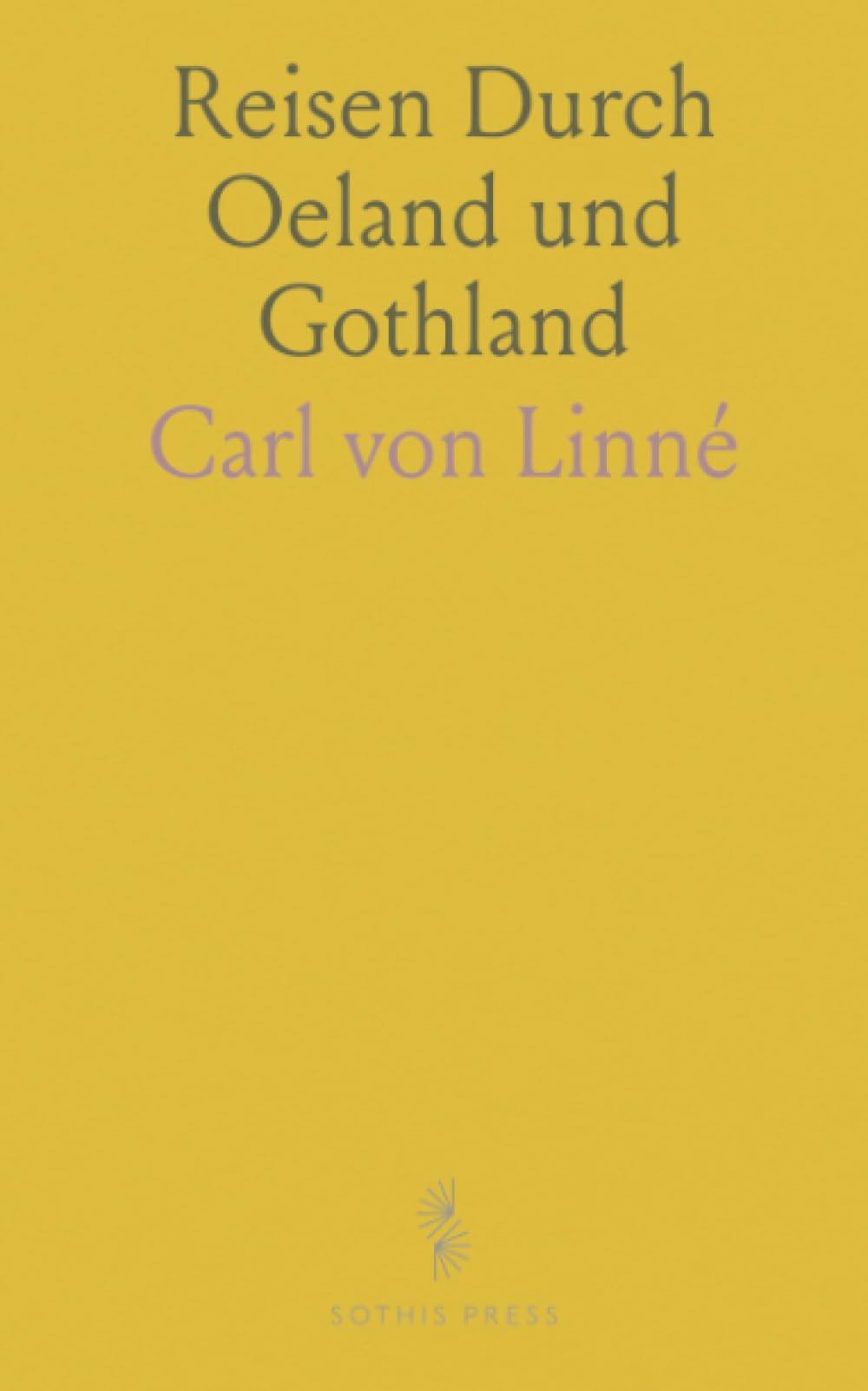 Reisen Durch Oeland und Gothland: Welche auf Befehl der Hochlöblichen Reichsstände des Königreichs Schweden im Jahr 1741; Angestellt Worden; Aus dem Schwedischen Übersetzt
