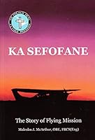Ka Sefofane: The Story of the Flying Mission 0956264964 Book Cover