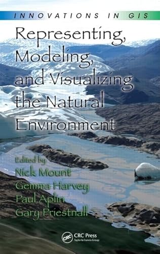 Representing, Modeling, and Visualizing the Natural Environment (Innovations in GIS)