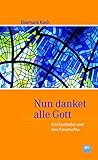 Nun danket alle Gott: Kirchenlieder und ihre Geschichte