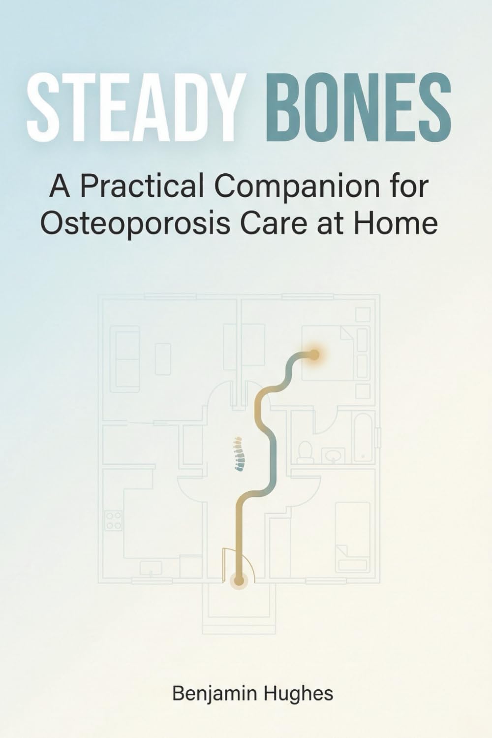 Steady Bones: A Practical Companion for Osteoporosis Care at Home      Paperback – Large Print, January 10, 2026