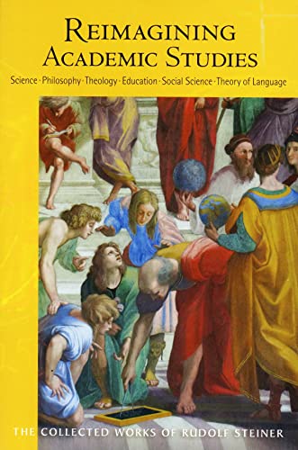 Reimagining Academic Studies: Science, Philosophy, Education, Social Science, Theology, Theory of Language (CW 81) (Volume 81) (The Collected Works of Rudolf Steiner)