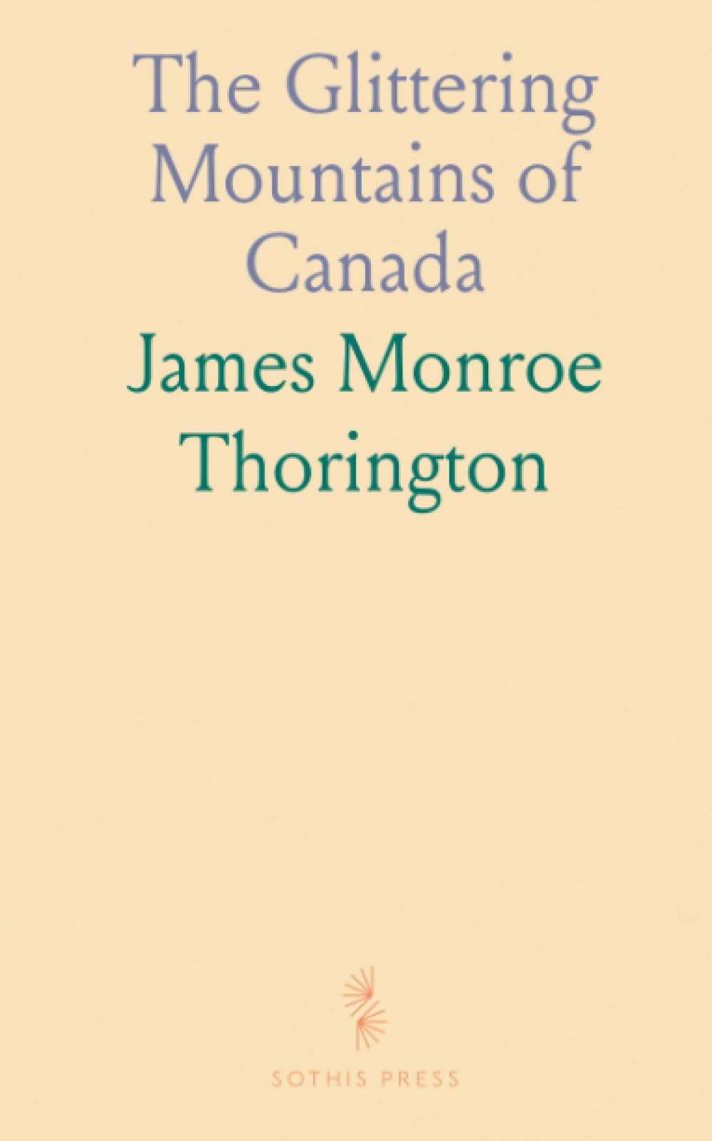 The Glittering Mountains of Canada: A Record of Exploration and Pioneer Ascents in the Canadian Rockies, 1914-1924