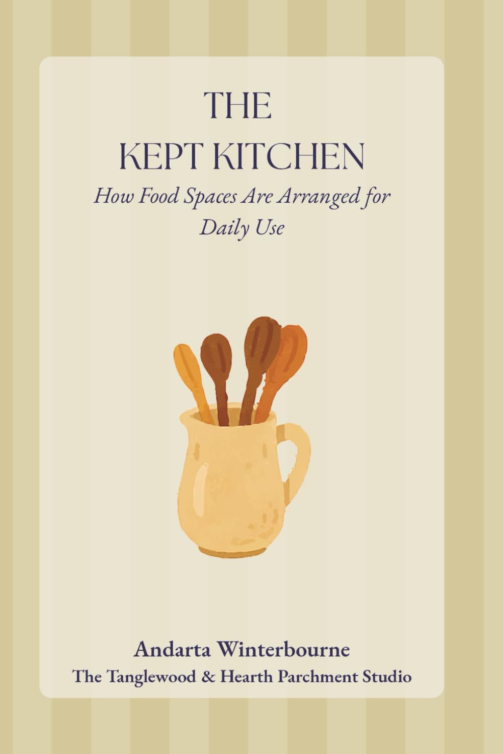 The Kept Kitchen: How Food Spaces Are Arranged for Daily Use (The Kept Rooms)