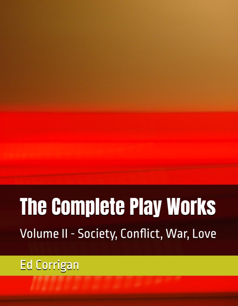 The Complete Play Works: Volume II - Society, Conflict, War, Love