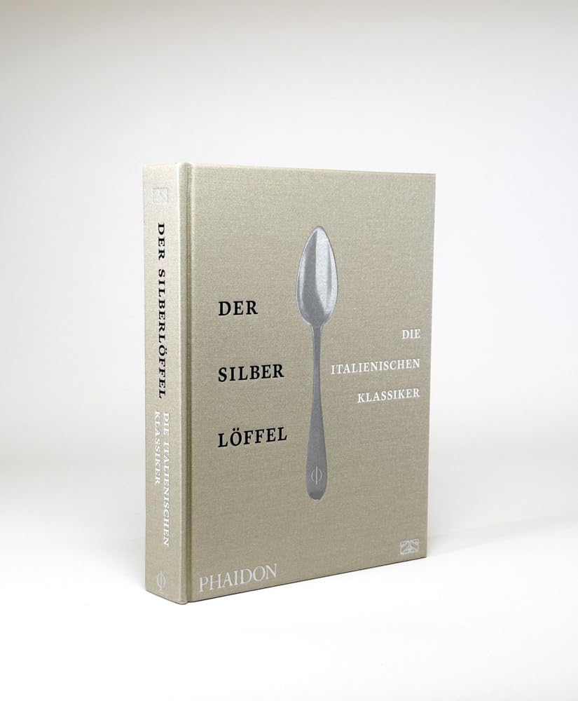 Der Silberlöffel – Die italienischen Klassiker: Die Essenz der echten italienischen Küche mit den 170 besten Rezepten aus allen Regionen