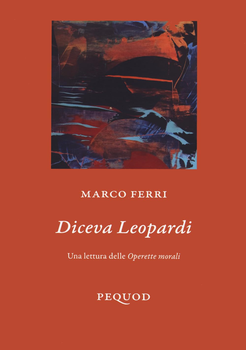 Diceva Leopardi. Una Lettura Delle «Operette Morali» - 4