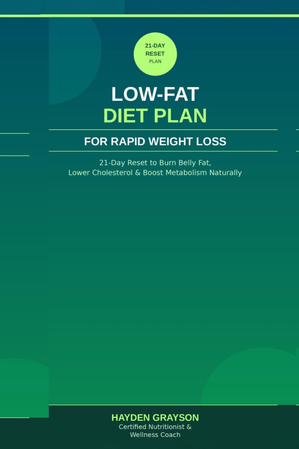 LOW-FAT DIET PLAN FOR RAPID WEIGHT LOSS: 21-Day Reset to Burn Belly Fat, Lower Cholesterol, and Boost Metabolism Naturally
