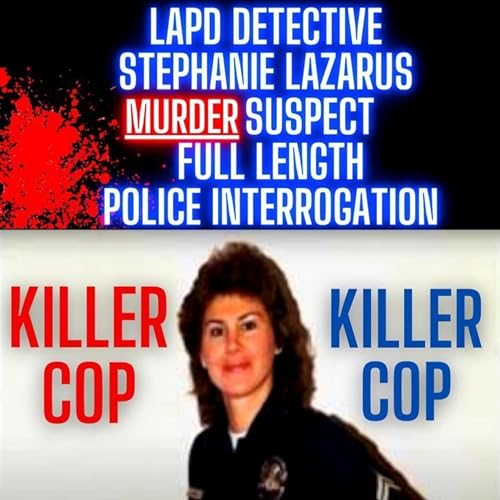 LAPD Detective Stephanie Lazarus Murder Suspect - Full Length Police Interrogation Podcast Por  arte de portada