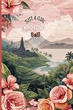 Just a Girl Who Loves Bali Travel Journal – Capture Your Bali Adventures in Indonesia | Souvenir Gift for Girls, Teens & Women | 120 Wide-Ruled Pages