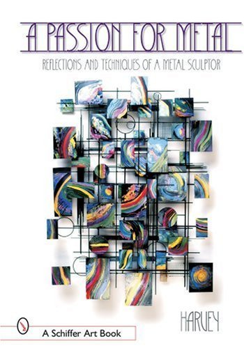 A Passion for Metal: Reflections and Techniques of a Metal Sculptor by Harvey, Henry (2004) Hardcover