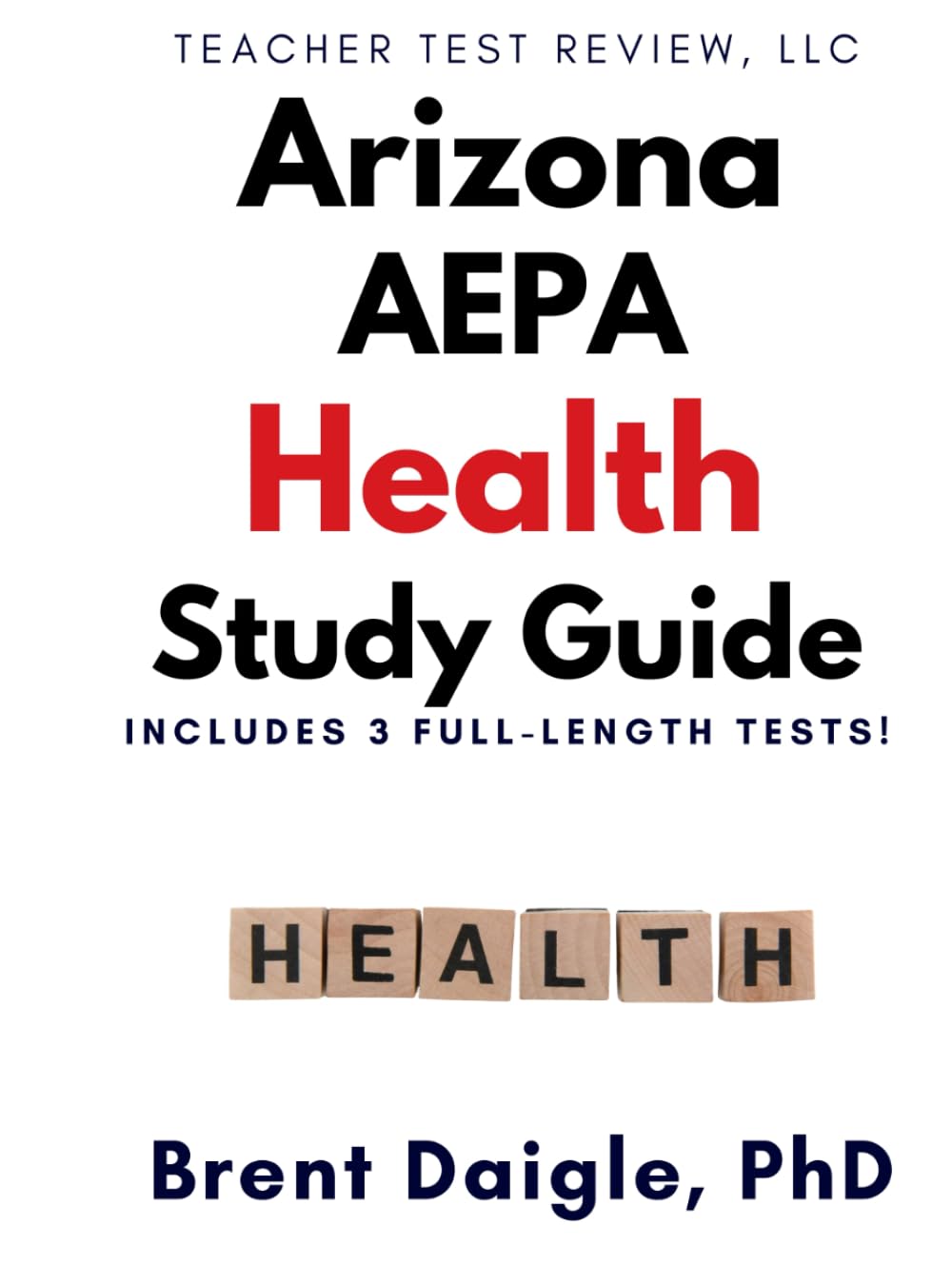 Arizona AEPA Health Certification Exam Study Guide: 3 Full-Length Practice Tests and Comprehensive Preparation for the AEPA Health Certification Exam