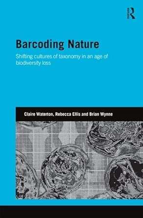 Barcoding Nature: Shifting Cultures of Taxonomy in an Age of Biodiversity Loss Barcoding Nature: Shifting Cultures of Taxonomy in an Age of Biodiversity Loss book cover