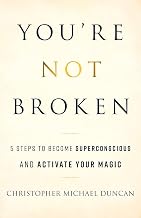 You're Not Broken: 5 Steps to Become Superconscious and Activate Your Magic