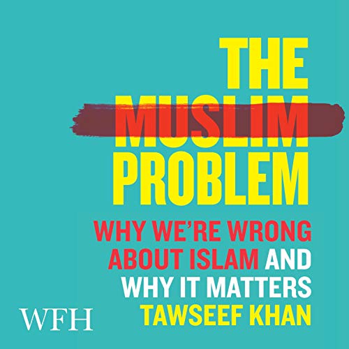 The Muslim Problem Why We're Wrong About Islam and Why It