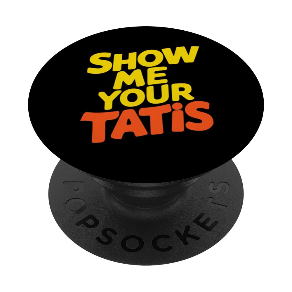 Show Me Your Tatis Funny Catchphrase Fans PopSockets Standard PopGrip