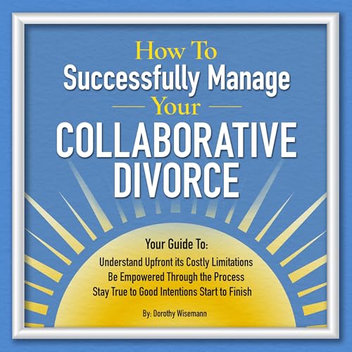 How to Successfully Manage Your Collaborative Divorce by Dorothy Wisemann episode artwork