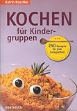 Kochen für Kindergruppen: 250 Rezepte für jede Gelegenheit