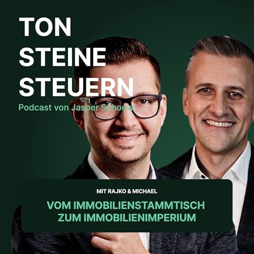 Vom Immobilienstammtisch zum Immobilienimperium &ndash; mit Rajko & Michael | Podcast | Ton Steine Steuern