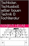 Tischkicker, Tischfussball selber bauen Technik & Fachliteratur