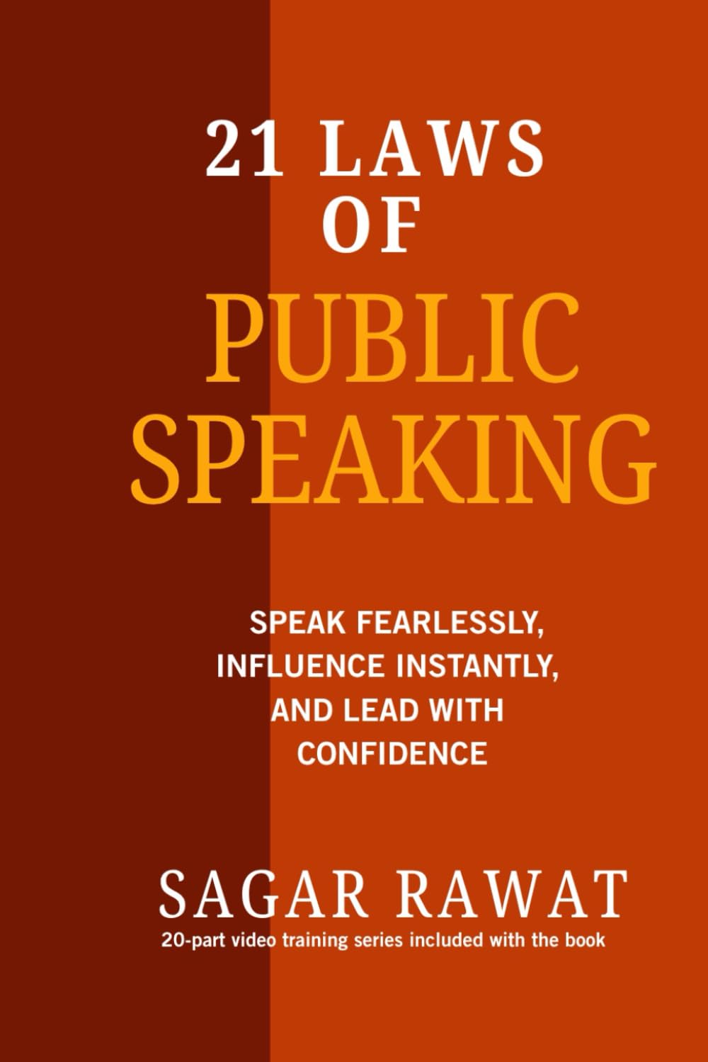 21 LAWS OF PUBLIC SPEAKING: SPEAK FEARLESSLY, INFLUENCE INSTANTLY, AND LEAD WITH CONFIDENCE