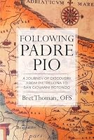 Following Padre Pio: A Journey of Discovery from Pietrelcina to San Giovanni Rotondo (The Mission of Padre Pio) B0BSD7C5VS Book Cover