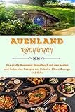 Auenland Kochbuch: Das große Auenland Rezeptbuch mit den besten und leckersten Rezepte der Hobbits, Elben, Zwerge und Orks - Lara Kobel 