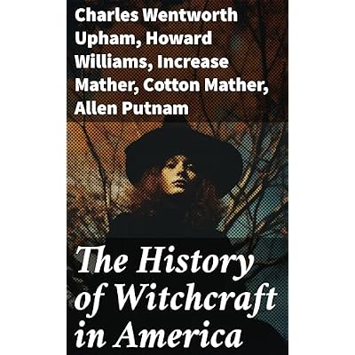 The History of Witchcraft in America: Exploring Centuries of American Occult History