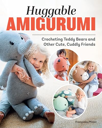 Huggable Amigurumi: Crocheting Teddy Bears and...