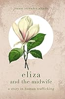 Eliza and the Midwife: A Story in Human Trafficking 0996847340 Book Cover