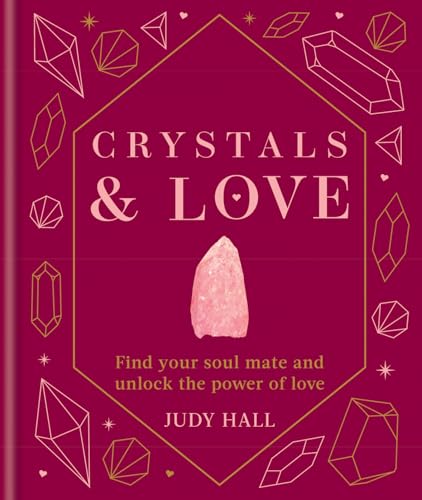 Crystals & Love: Find your soul mate and unlock the power of love