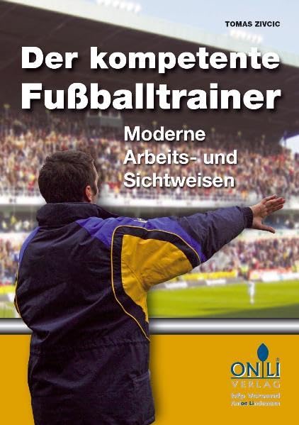 Der kompetente Fußballtrainer: Moderne Sicht- und Arbeitsweisen